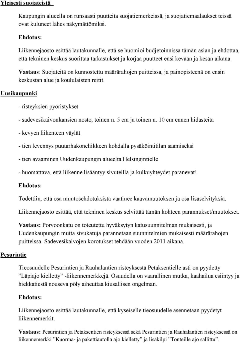 Vastaus: Suojateitä on kunnostettu määrärahojen puitteissa, ja painopisteenä on ensin keskustan alue ja koululaisten reitit.