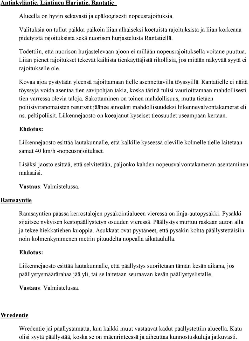 Todettiin, että nuorison hurjastelevaan ajoon ei millään nopeusrajoituksella voitane puuttua.