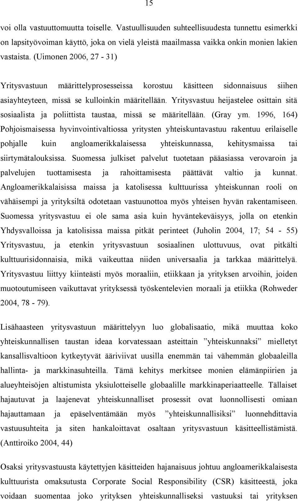 Yritysvastuu heijastelee osittain sitä sosiaalista ja poliittista taustaa, missä se määritellään. (Gray ym.