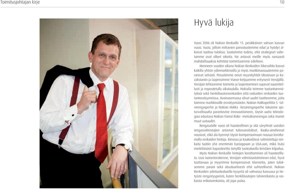 Menneen vuoden aikana Nokian Renkaiden liikevaihto kasvoi kaikilla yhtiön ydinmarkkinoilla ja myös markkinaosuutemme paranivat selvästi.