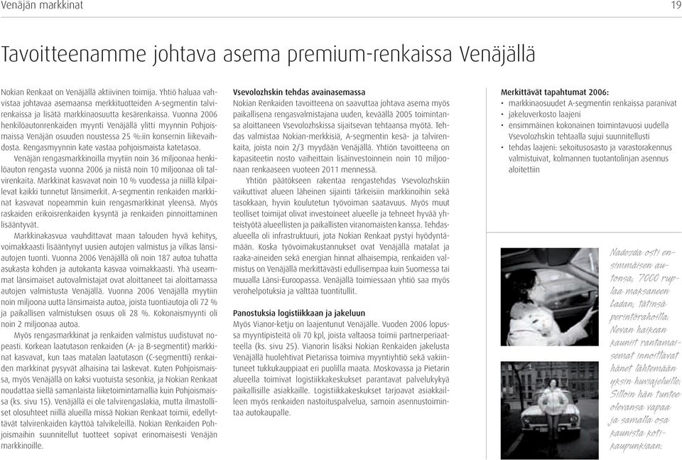 Vuonna 2006 henkilöautonrenkaiden myynti Venäjällä ylitti myynnin Pohjoismaissa Venäjän osuuden noustessa 25 %:iin konsernin liikevaihdosta. Rengasmyynnin kate vastaa pohjoismaista katetasoa.