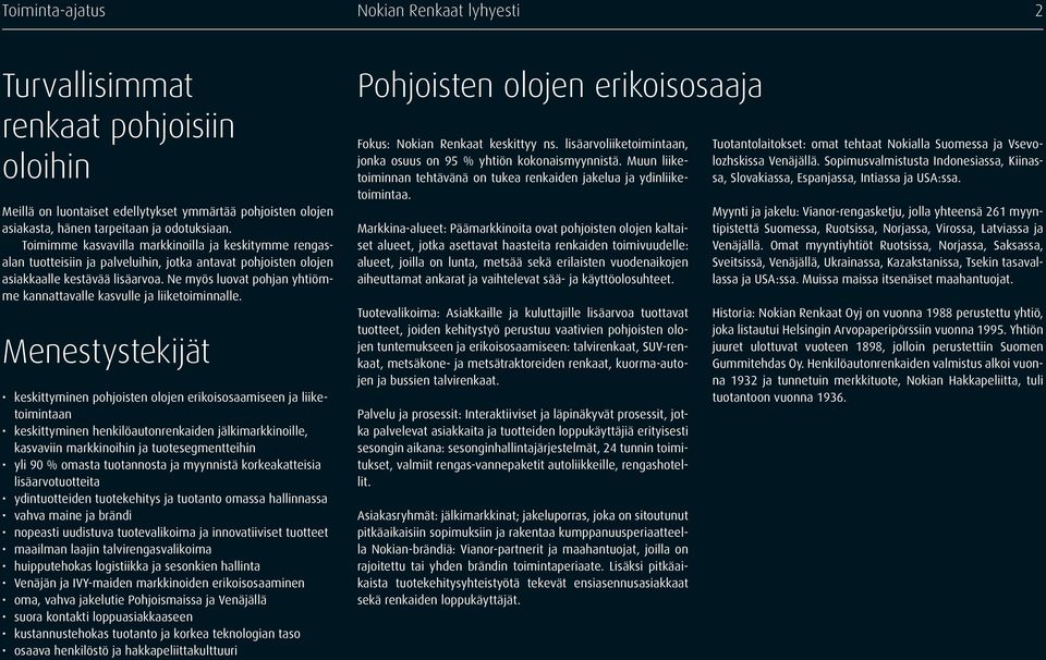Ne myös luovat pohjan yhtiömme kannattavalle kasvulle ja liiketoiminnalle.
