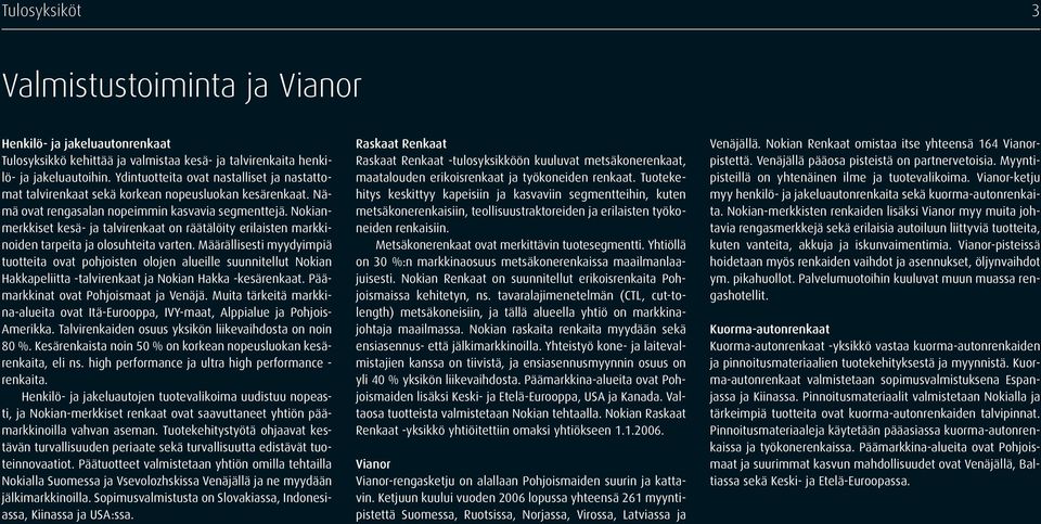 Nokianmerkkiset kesä- ja talvirenkaat on räätälöity erilaisten markkinoiden tarpeita ja olosuhteita varten.