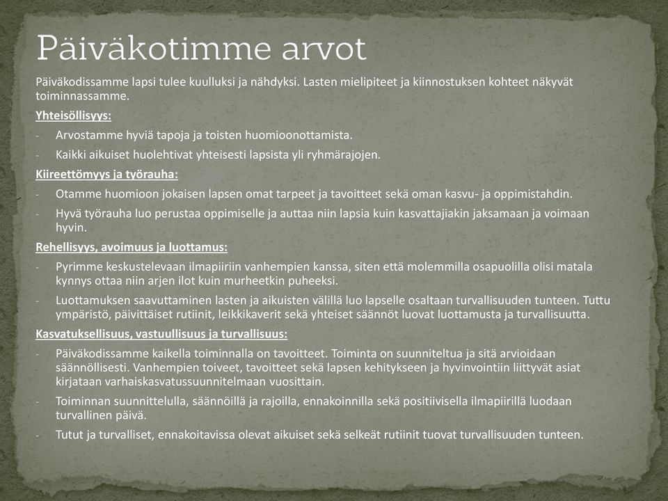- Hyvä työrauha luo perustaa oppimiselle ja auttaa niin lapsia kuin kasvattajiakin jaksamaan ja voimaan hyvin.