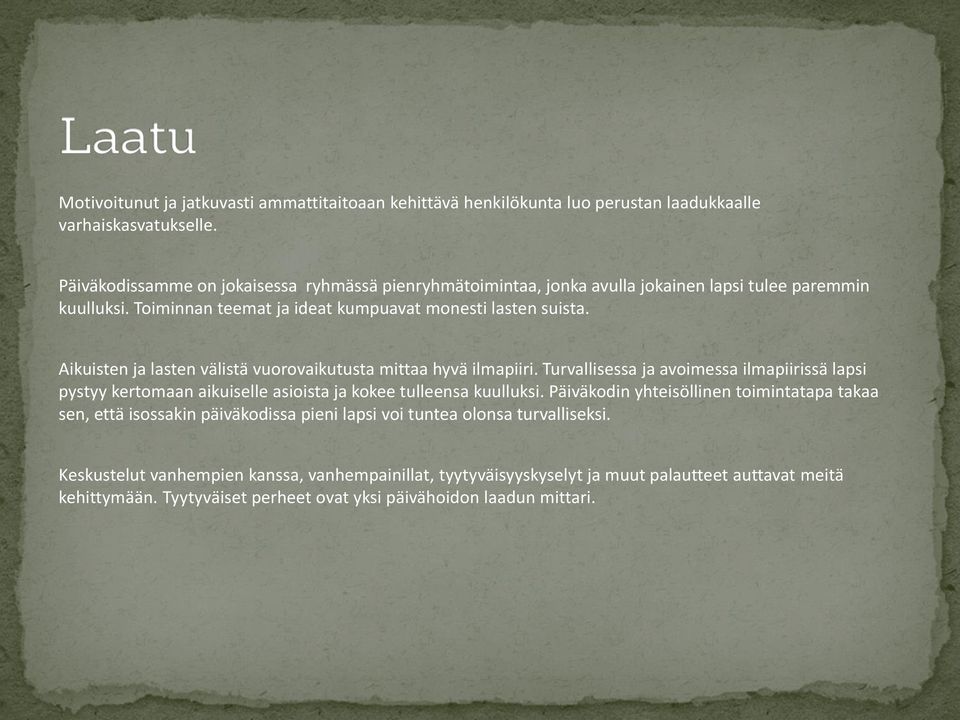 Aikuisten ja lasten välistä vuorovaikutusta mittaa hyvä ilmapiiri. Turvallisessa ja avoimessa ilmapiirissä lapsi pystyy kertomaan aikuiselle asioista ja kokee tulleensa kuulluksi.