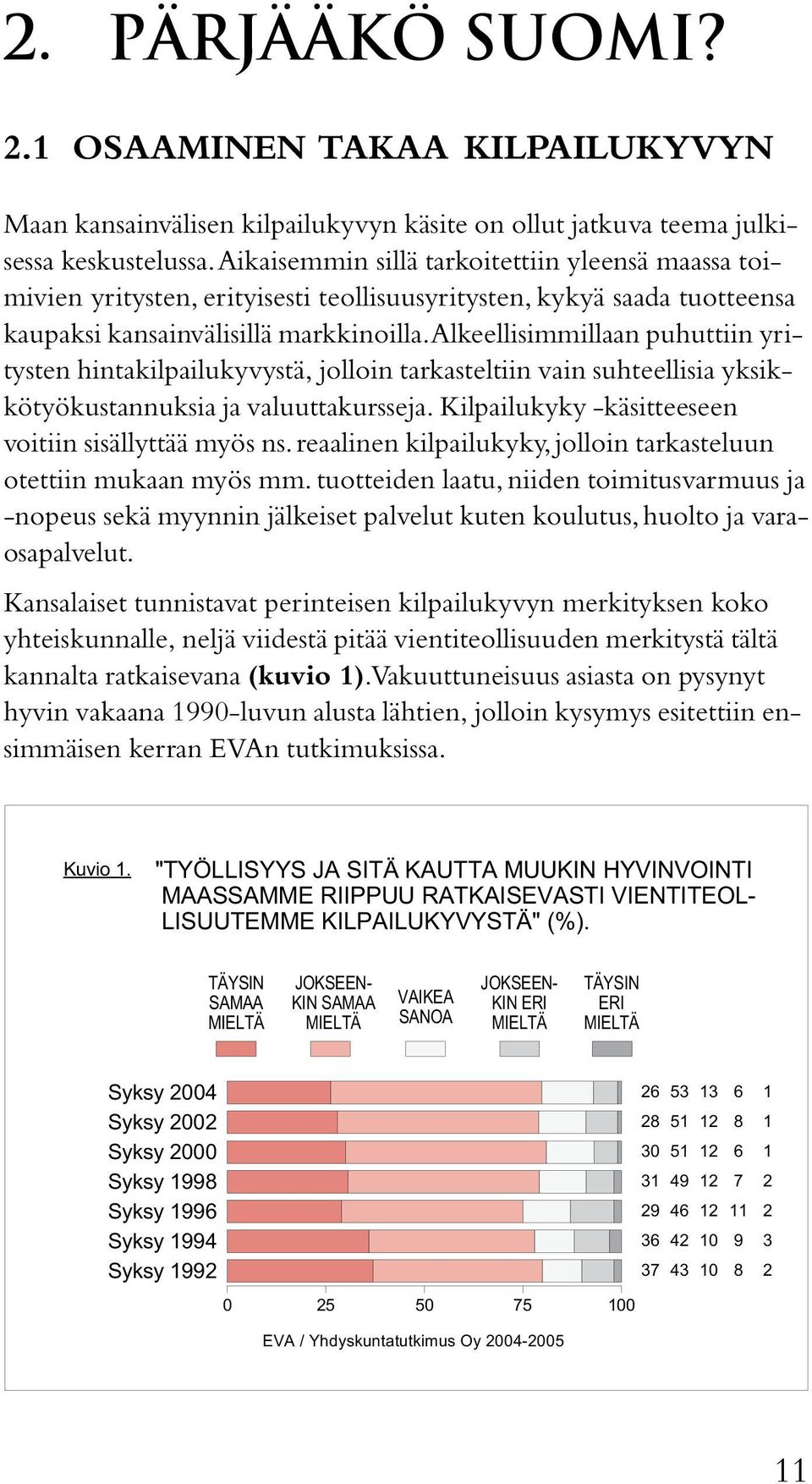 Alkeellisimmillaan puhuttiin yritysten hintakilpailukyvystä, jolloin tarkasteltiin vain suhteellisia yksikkötyökustannuksia ja valuuttakursseja. Kilpailukyky -käsitteeseen voitiin sisällyttää myös ns.