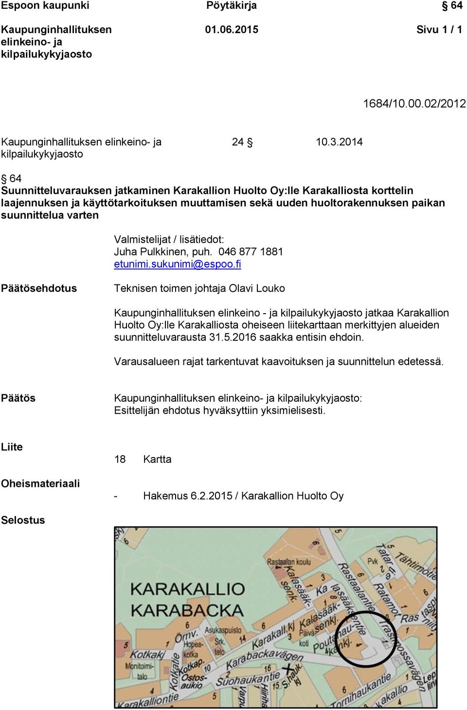 huoltorakennuksen paikan suunnittelua varten Valmistelijat / lisätiedot: Juha Pulkkinen, puh. 046 877 1881 etunimi.sukunimi@espoo.