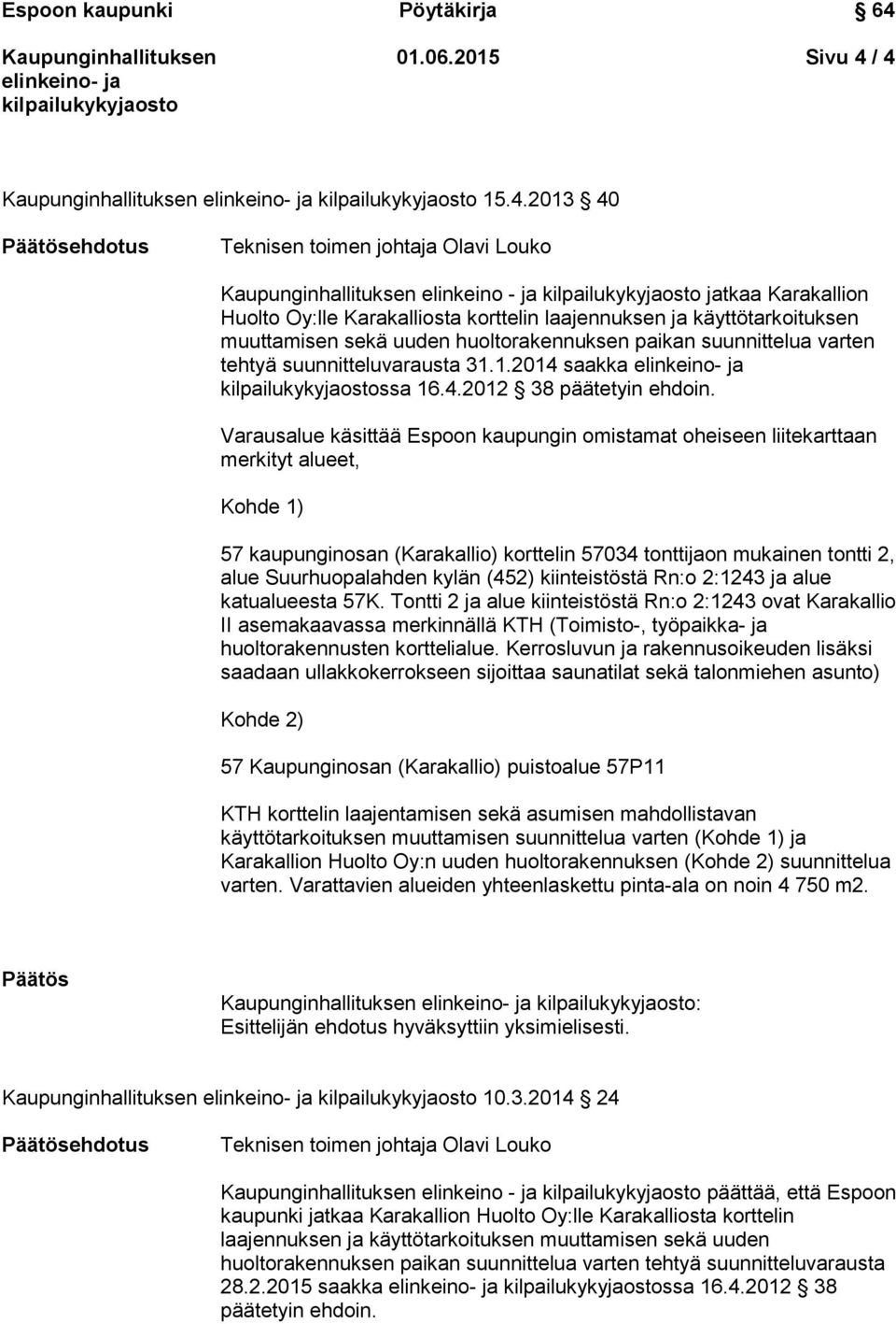 tehtyä suunnitteluvarausta 31.1.2014 saakka ssa 16.4.2012 38 päätetyin ehdoin.