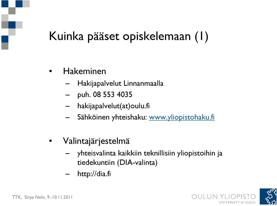 fi Sähköinen yhteishaku: www.yliopistohaku.