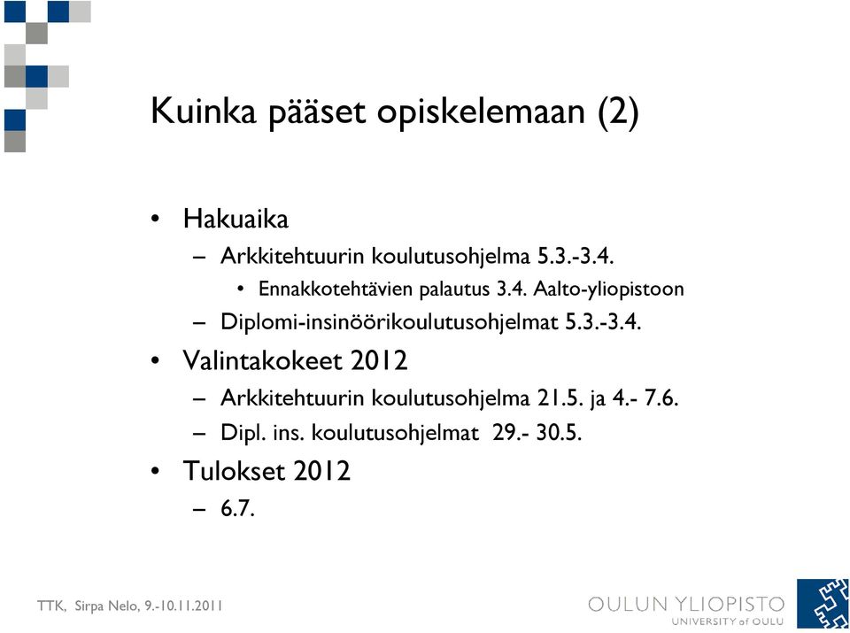 3.-3.4. Valintakokeet 2012 Arkkitehtuurin koulutusohjelma 21.5. ja 4.- 7.6.