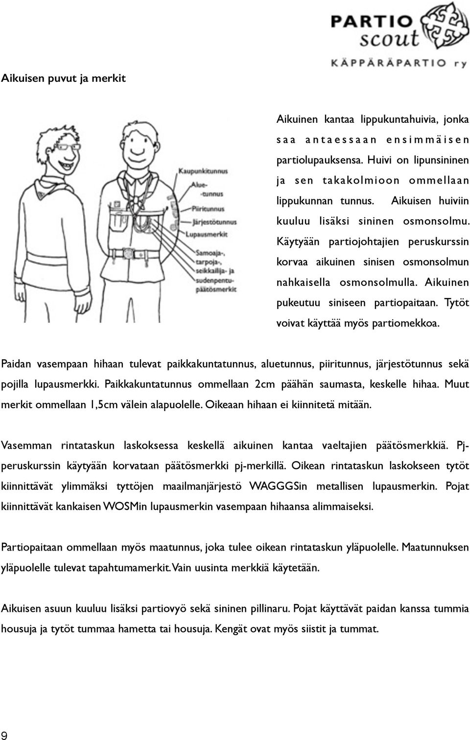 Käytyään partiojohtajien peruskurssin korvaa aikuinen sinisen osmonsolmun nahkaisella osmonsolmulla. Aikuinen pukeutuu siniseen partiopaitaan. Tytöt voivat käyttää myös partiomekkoa.