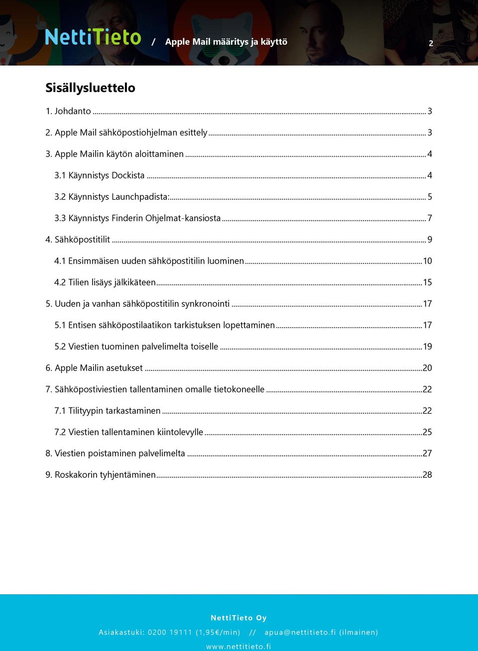 Uuden ja vanhan sähköpostitilin synkronointi... 17 5.1 Entisen sähköpostilaatikon tarkistuksen lopettaminen... 17 5.2 Viestien tuominen palvelimelta toiselle... 19 6. Apple Mailin asetukset.