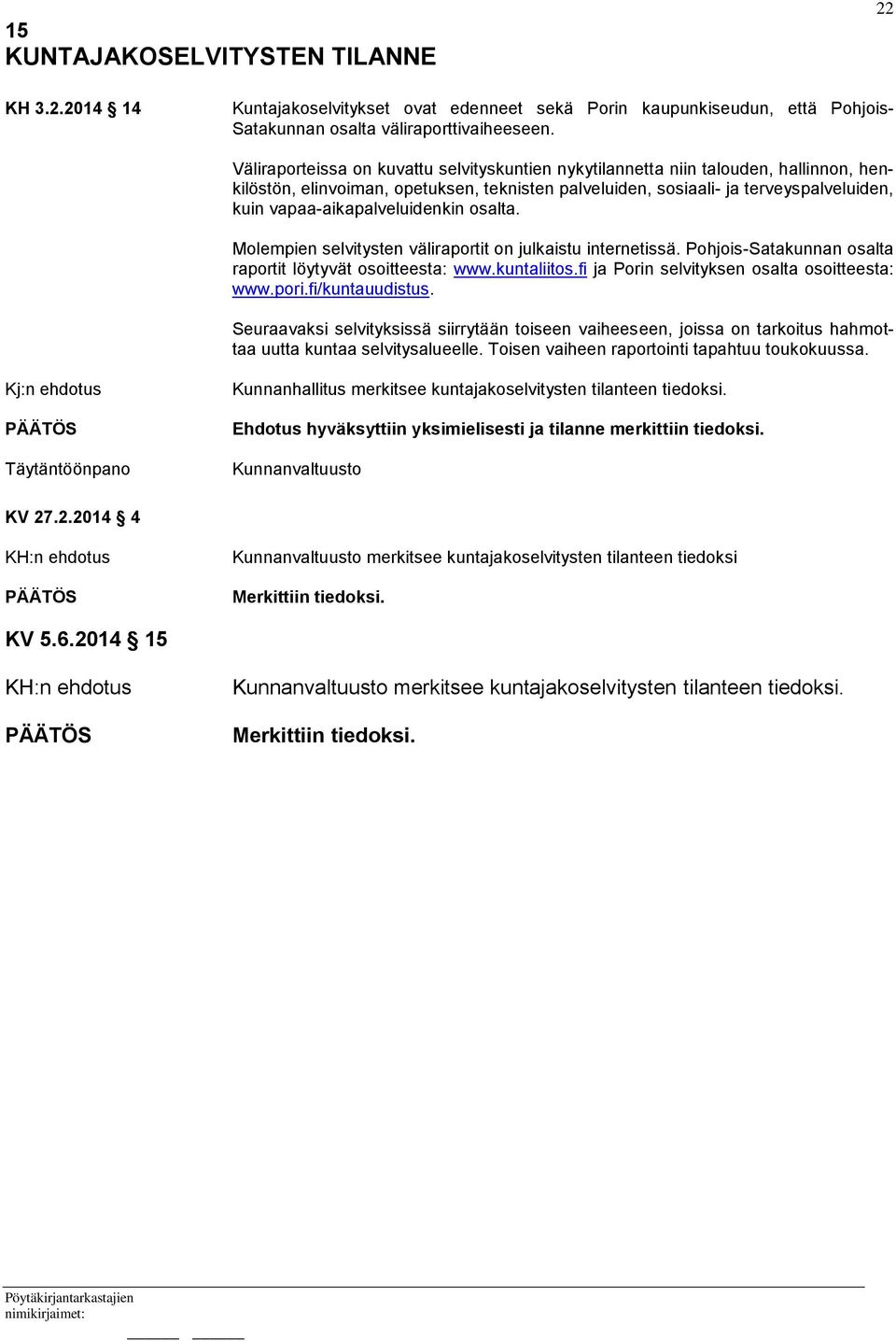 vapaa-aikapalveluidenkin osalta. Molempien selvitysten väliraportit on julkaistu internetissä. Pohjois-Satakunnan osalta raportit löytyvät osoitteesta: www.kuntaliitos.