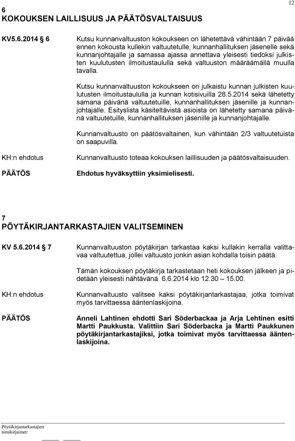 Kutsu kunnanvaltuuston kokoukseen on julkaistu kunnan julkisten kuulutusten ilmoitustaululla ja kunnan kotisivuilla 28.5.