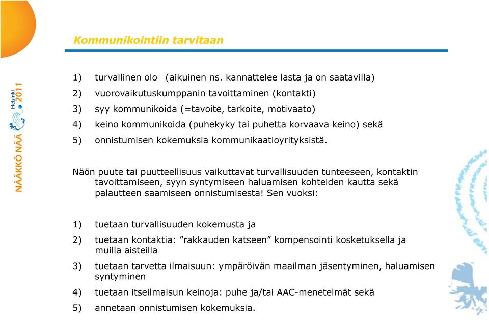 sekä 5) onnistumisen kokemuksia kommunikaatioyrityksistä.