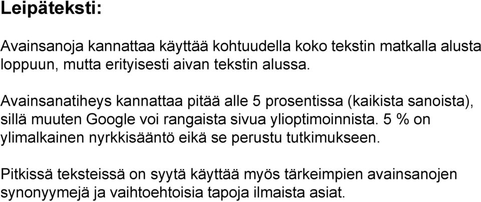 Avainsanatiheys kannattaa pitää alle 5 prosentissa (kaikista sanoista), sillä muuten Google voi rangaista sivua
