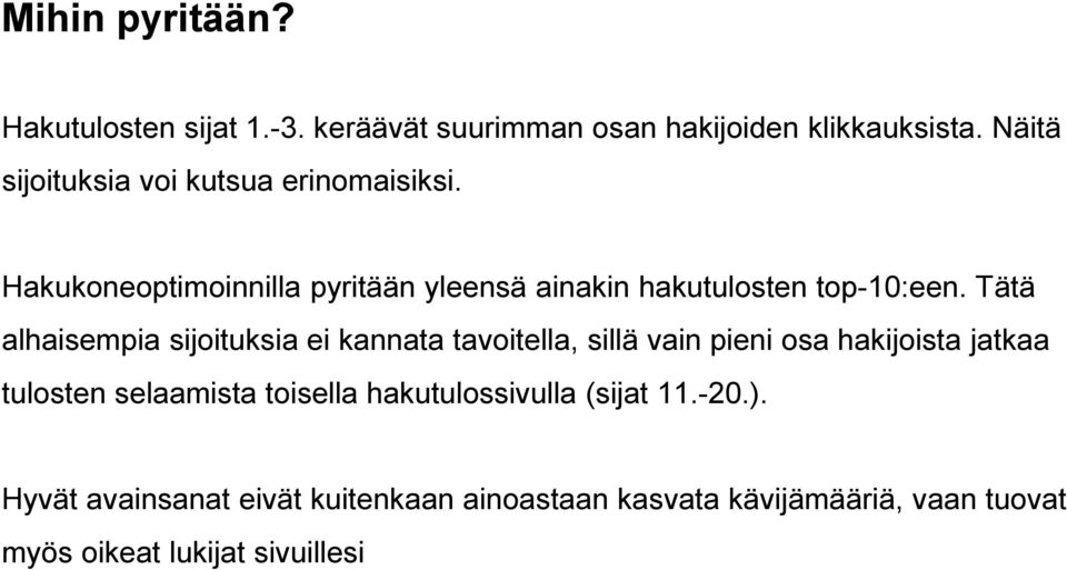 Tätä alhaisempia sijoituksia ei kannata tavoitella, sillä vain pieni osa hakijoista jatkaa tulosten selaamista