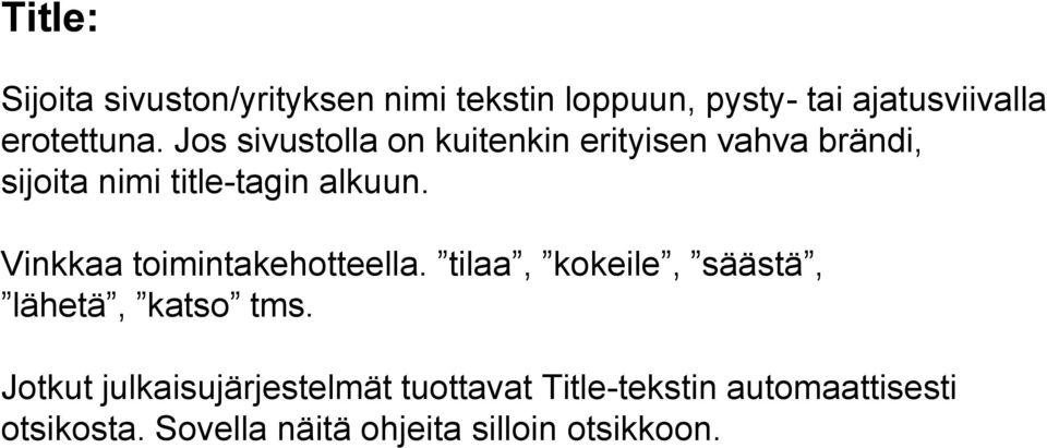 Vinkkaa toimintakehotteella. tilaa, kokeile, säästä, lähetä, katso tms.