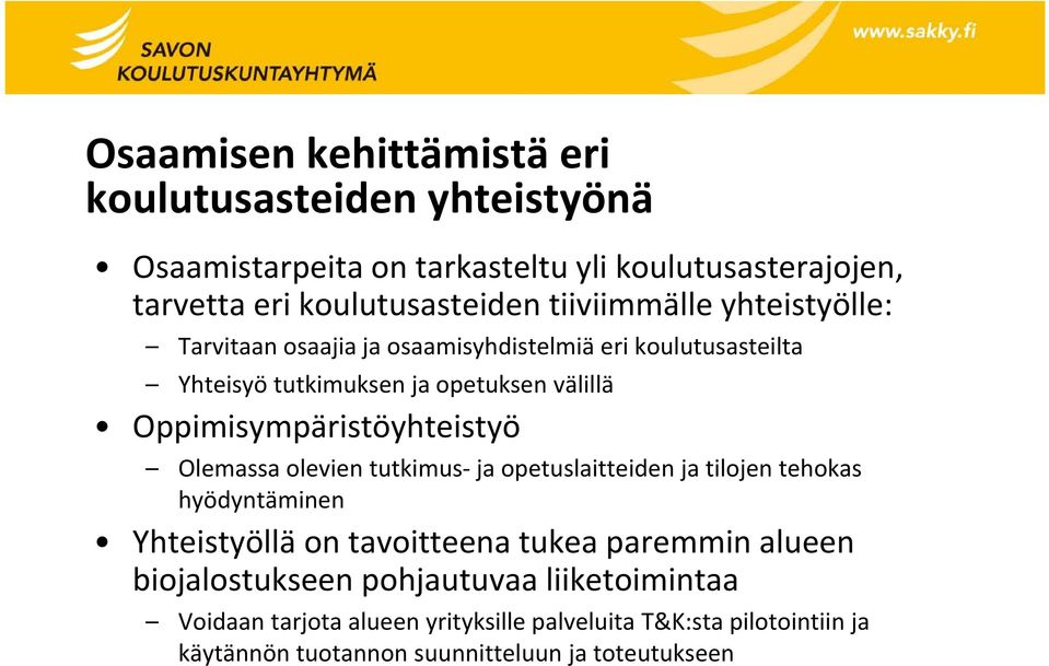 Oppimisympäristöyhteistyö Olemassa olevien tutkimus ja opetuslaitteiden ja tilojen tehokas hyödyntäminen Yhteistyöllä on tavoitteena tukea paremmin