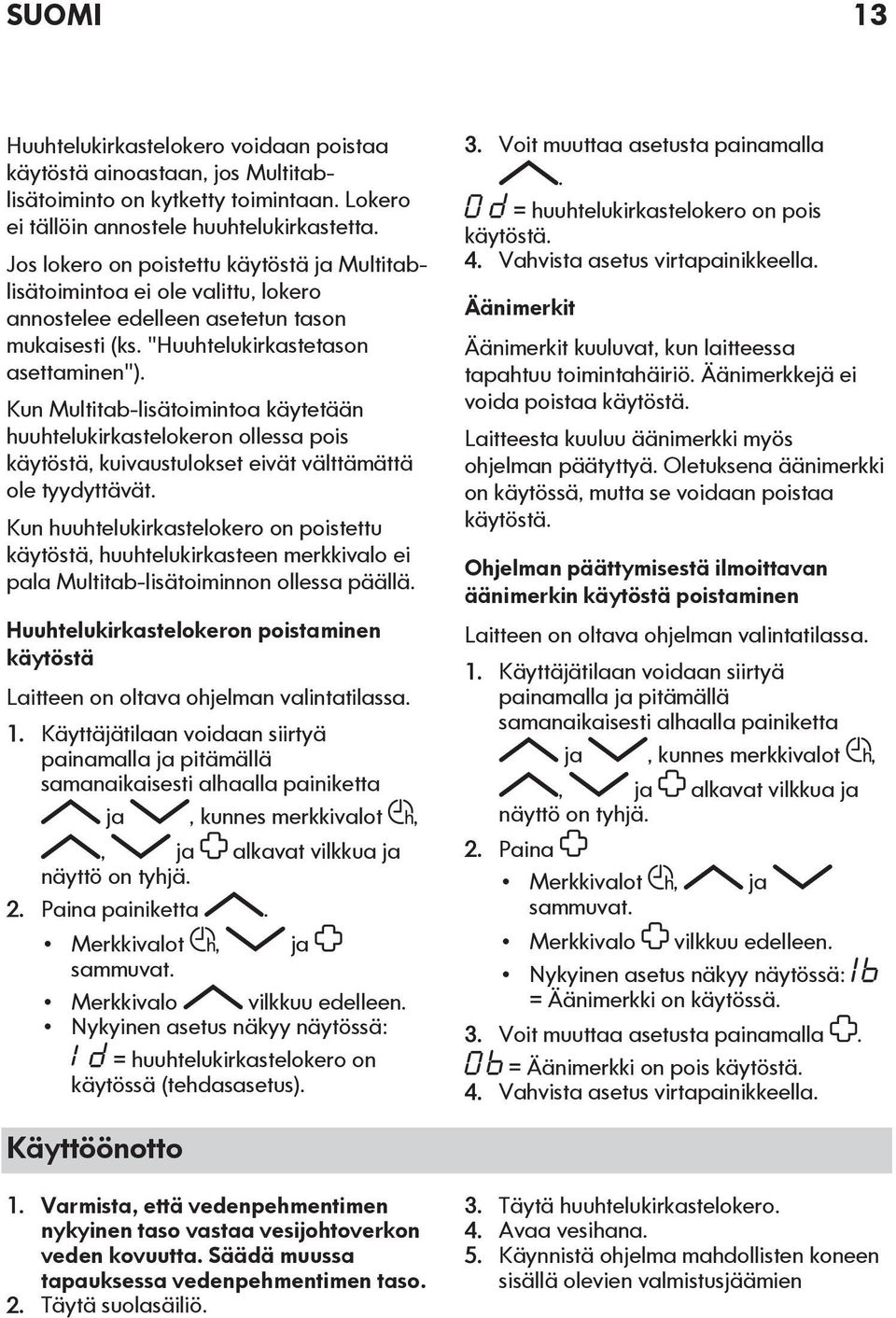 Kun Multitab-lisätoimintoa käytetään huuhtelukirkastelokeron ollessa pois käytöstä, kuivaustulokset eivät välttämättä ole tyydyttävät.