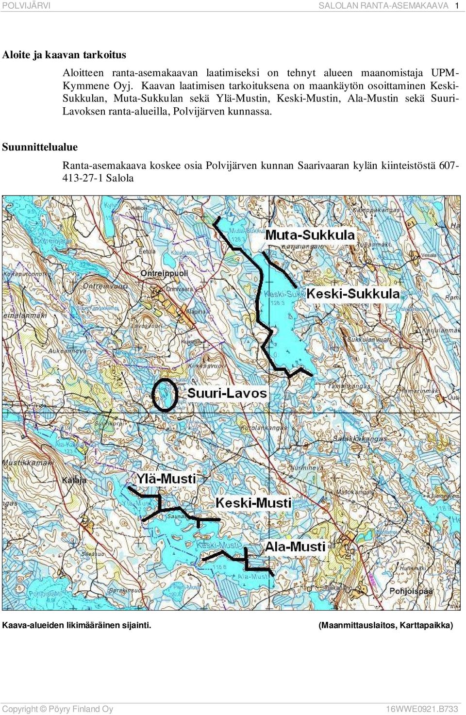 Ala-Mustin sekä Suuri- Lavoksen ranta-alueilla, Polvijärven kunnassa.