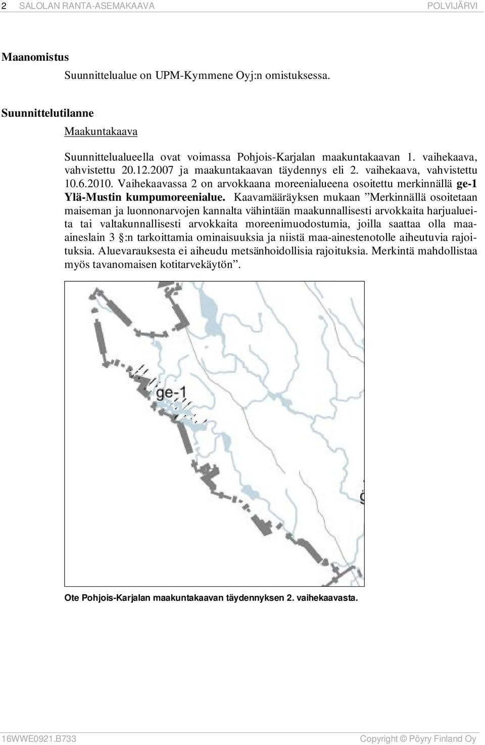 Vaihekaavassa 2 on arvokkaana moreenialueena osoitettu merkinnällä ge-1 Ylä-Mustin kumpumoreenialue.