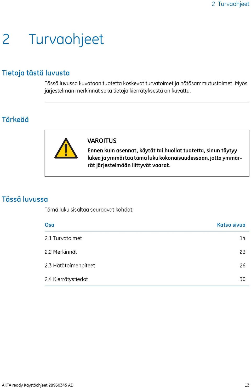Tärkeää VAROITUS Ennen kuin asennat, käytät tai huollat tuotetta, sinun täytyy lukea ja ymmärtää tämä luku kokonaisuudessaan, jotta
