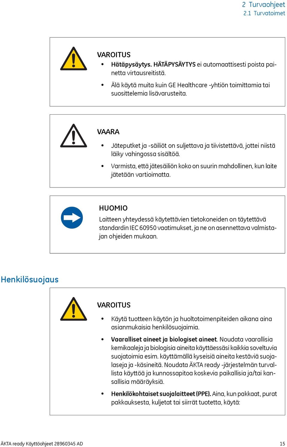 Varmista, että jätesäiliön koko on suurin mahdollinen, kun laite jätetään vartioimatta.