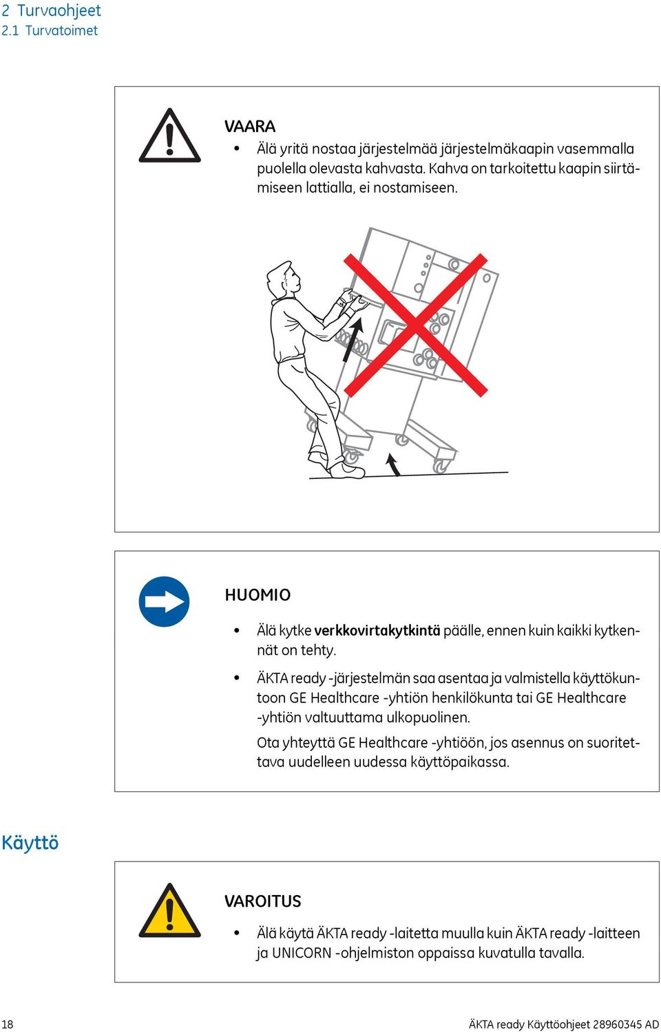 ÄKTA ready -järjestelmän saa asentaa ja valmistella käyttökuntoon GE Healthcare -yhtiön henkilökunta tai GE Healthcare -yhtiön valtuuttama ulkopuolinen.