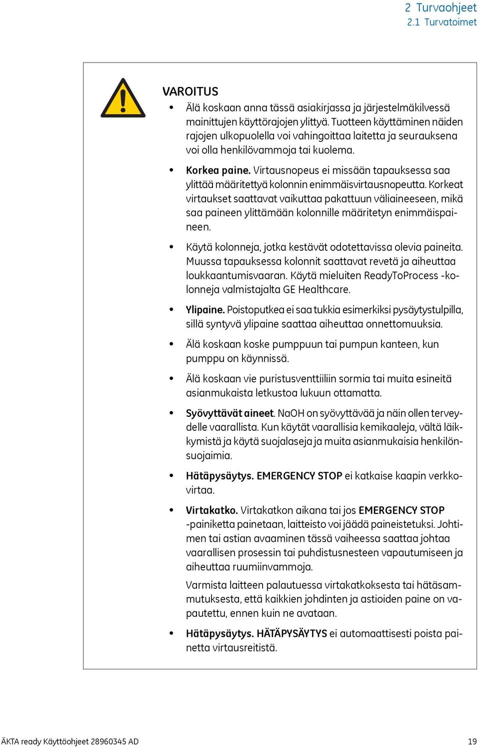 Virtausnopeus ei missään tapauksessa saa ylittää määritettyä kolonnin enimmäisvirtausnopeutta.