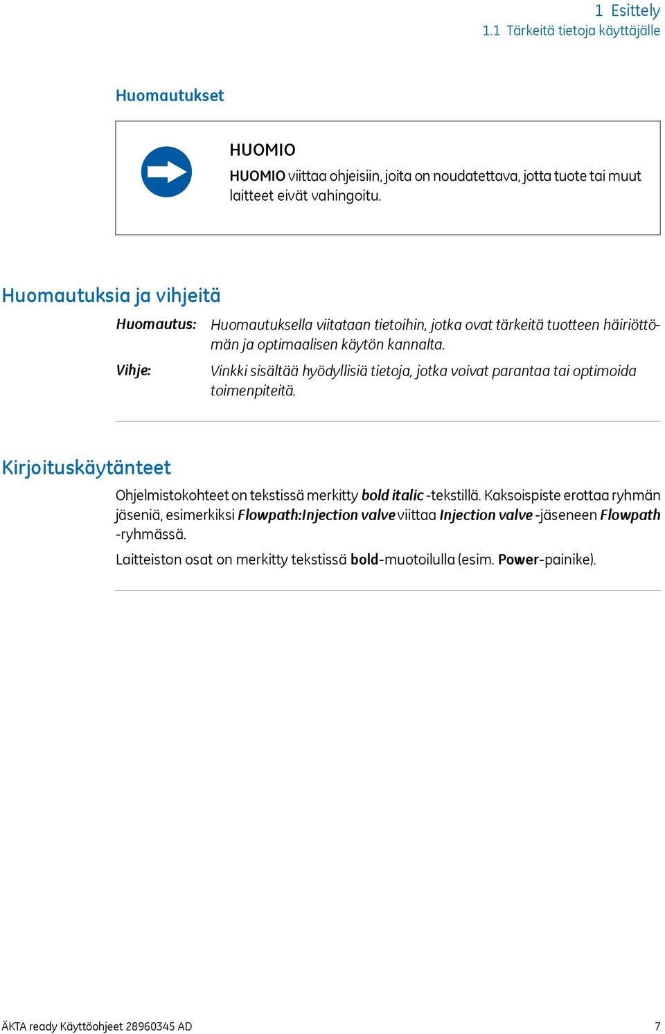 Vinkki sisältää hyödyllisiä tietoja, jotka voivat parantaa tai optimoida toimenpiteitä. Kirjoituskäytänteet Ohjelmistokohteet on tekstissä merkitty bold italic -tekstillä.