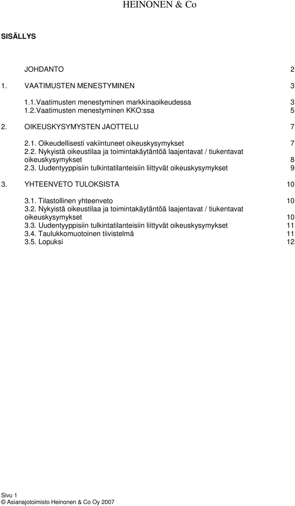 3. Uudentyyppisiin tulkintatilanteisiin liittyvät oikeuskysymykset 9 3. YHTEENVETO TULOKSISTA 10 3.1. Tilastollinen yhteenveto 10 3.2.