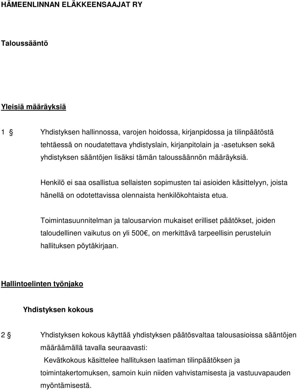 Henkilö ei saa osallistua sellaisten sopimusten tai asioiden käsittelyyn, joista hänellä on odotettavissa olennaista henkilökohtaista etua.