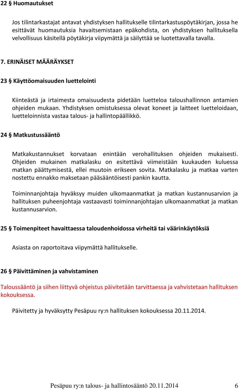 ERINÄISET MÄÄRÄYKSET 23 Käyttöomaisuuden luettelointi Kiinteästä ja irtaimesta omaisuudesta pidetään luetteloa taloushallinnon antamien ohjeiden mukaan.