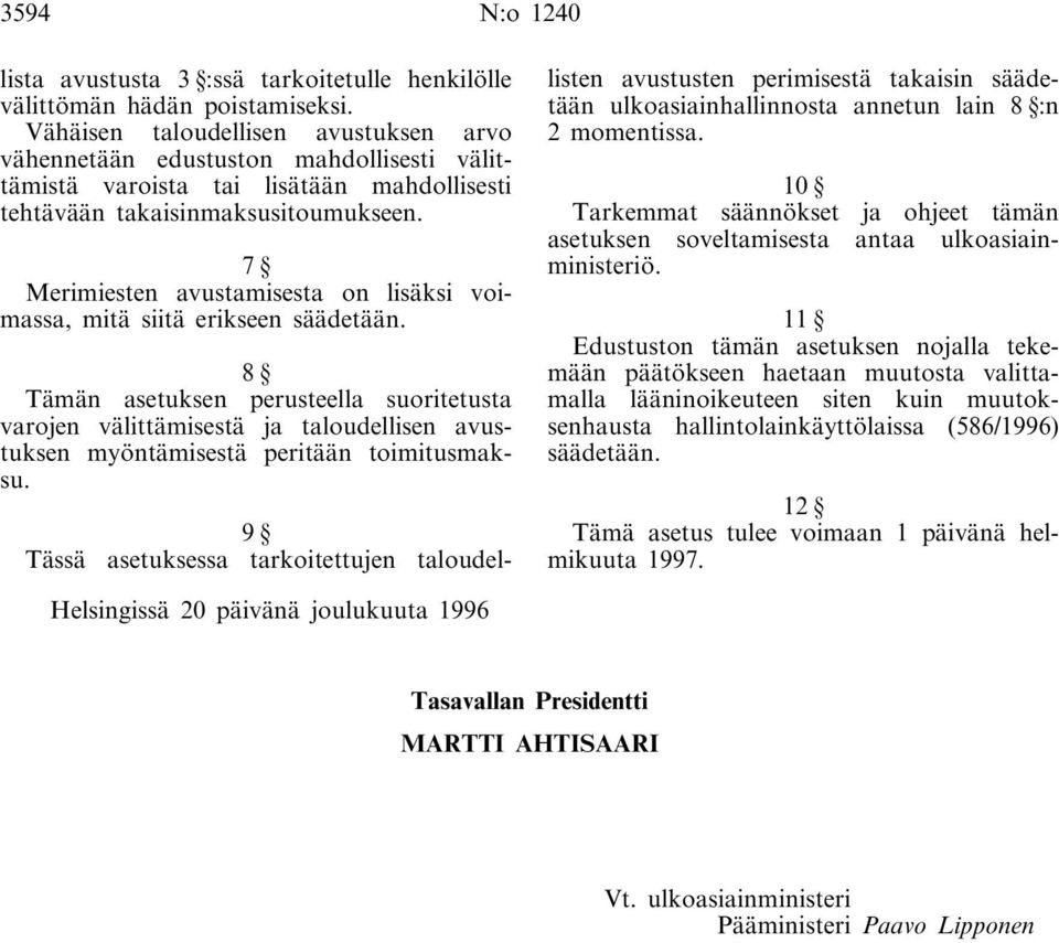 7 Merimiesten avustamisesta on lisäksi voimassa, mitä siitä erikseen säädetään.