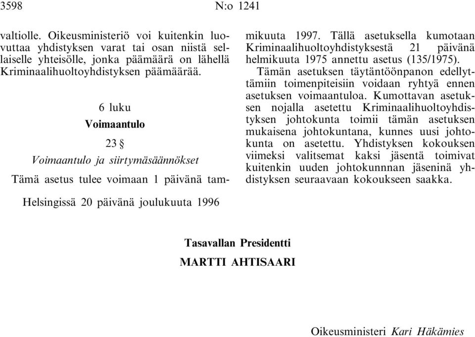 Tällä asetuksella kumotaan Kriminaalihuoltoyhdistyksestä 21 päivänä helmikuuta 1975 annettu asetus (135/1975).