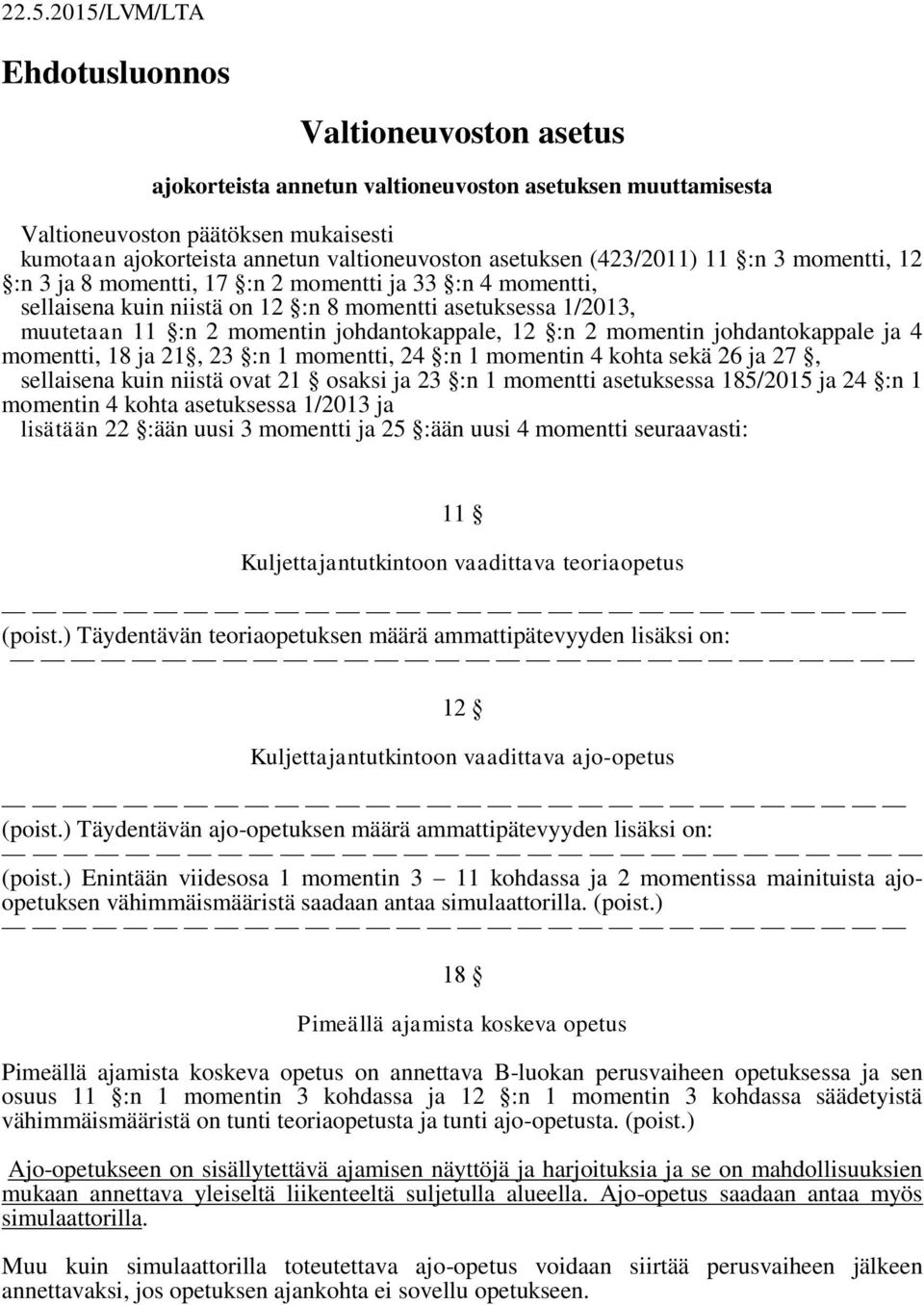 :n 2 momentin johdantokappale ja 4 momentti, 18 ja 21, 23 :n 1 momentti, 24 :n 1 momentin 4 kohta sekä 26 ja 27, sellaisena kuin niistä ovat 21 osaksi ja 23 :n 1 momentti asetuksessa 185/2015 ja 24