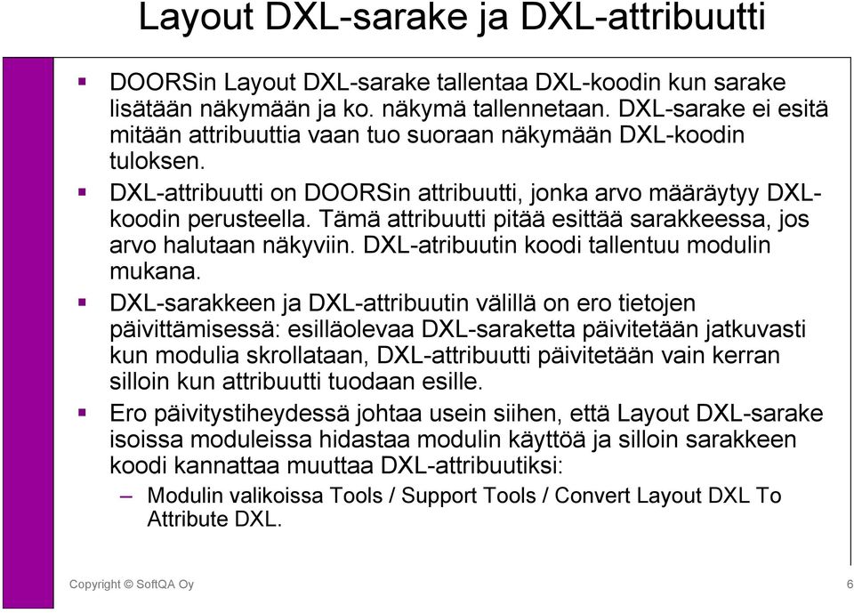 Tämä attribuutti pitää esittää sarakkeessa, jos arvo halutaan näkyviin. DXL-atribuutin koodi tallentuu modulin mukana.