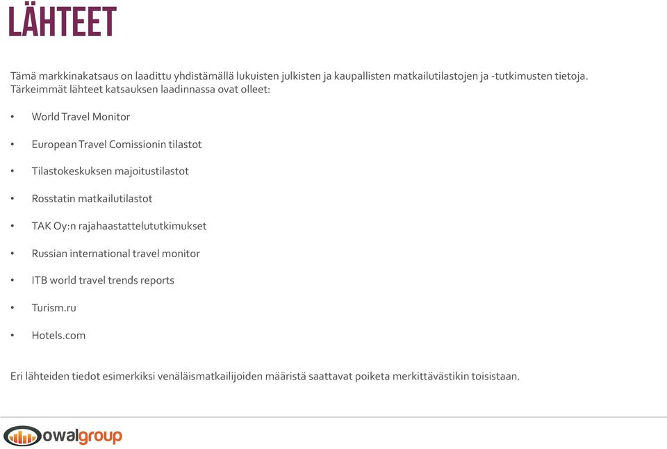 majoitustilastot Rosstatin matkailutilastot TAK Oy:n rajahaastattelututkimukset Russian international travel monitor ITB world travel