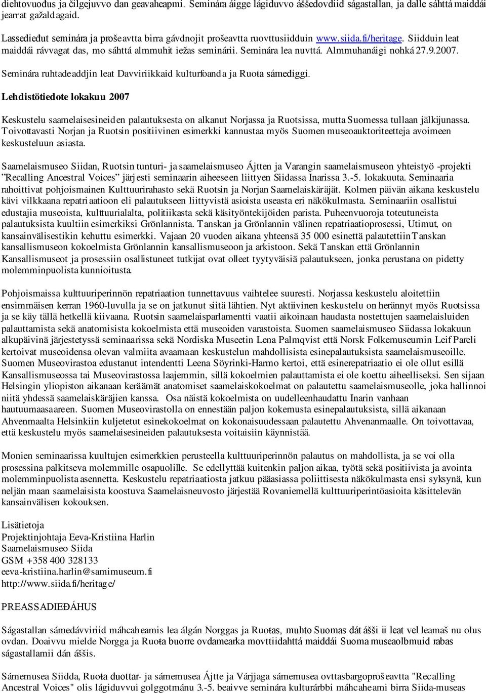 Almmuhanáigi nohká 27.9.2007. Seminára ruhtadeaddjin leat Davviriikkaid kulturfoanda ja Ruoŧa sámediggi.