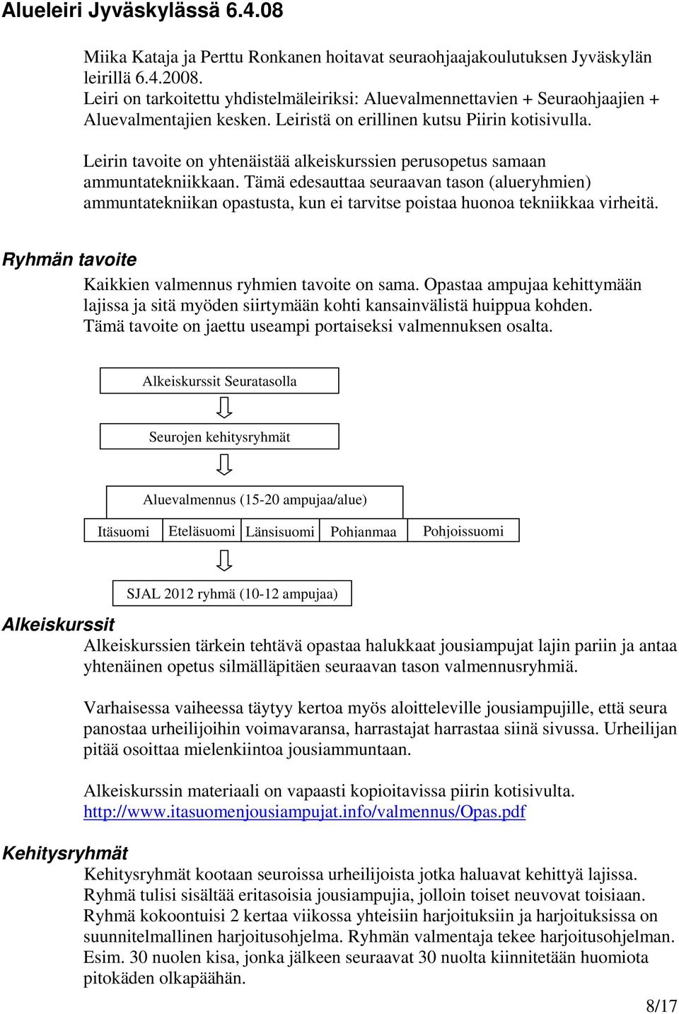 Leirin tavoite on yhtenäistää alkeiskurssien perusopetus samaan ammuntatekniikkaan.