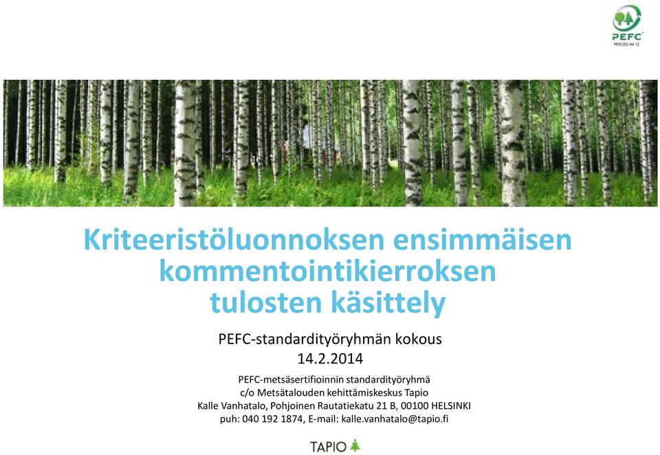 2014 PEFC-metsäsertifioinnin standardityöryhmä c/o Metsätalouden
