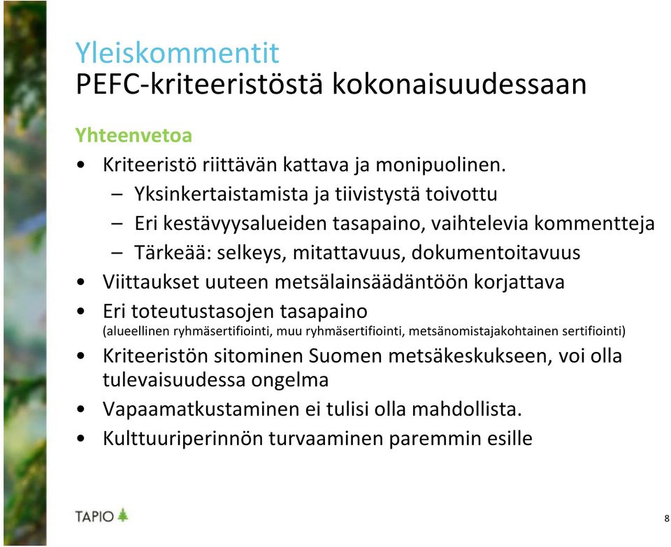 Viittaukset uuteen metsälainsäädäntöön korjattava Eri toteutustasojen tasapaino (alueellinen ryhmäsertifiointi, muu ryhmäsertifiointi,