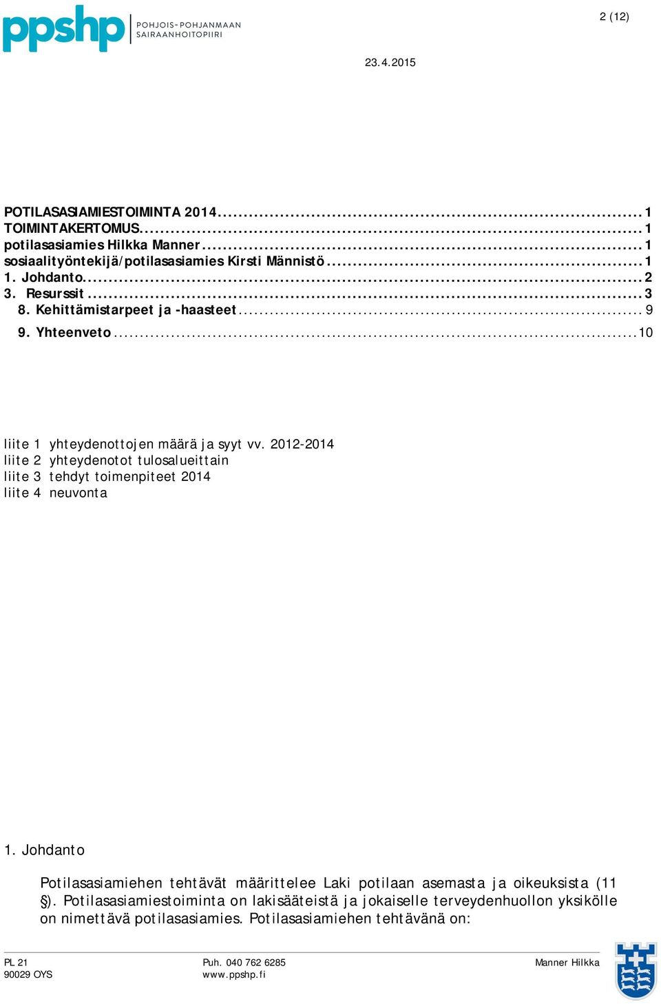 2012-2014 liite 2 yhteydenotot tulosalueittain liite 3 tehdyt toimenpiteet 2014 liite 4 neuvonta 1.