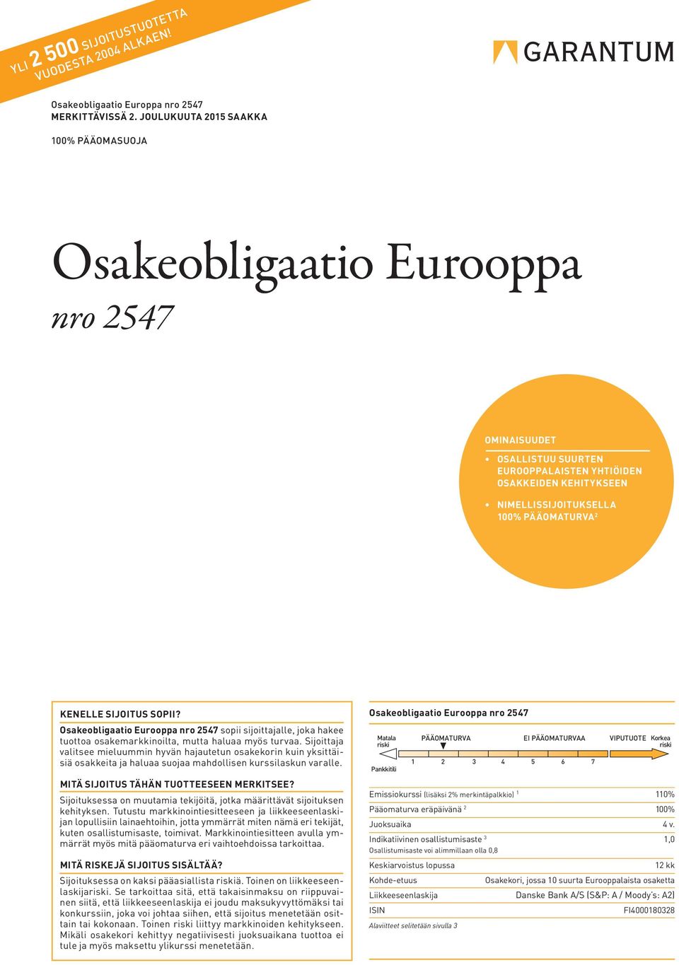 KENELLE SIJOITUS SOPII? Osakeobligaatio Eurooppa nro 2547 sopii sijoittajalle, joka hakee tuottoa osakemarkkinoilta, mutta haluaa myös turvaa.