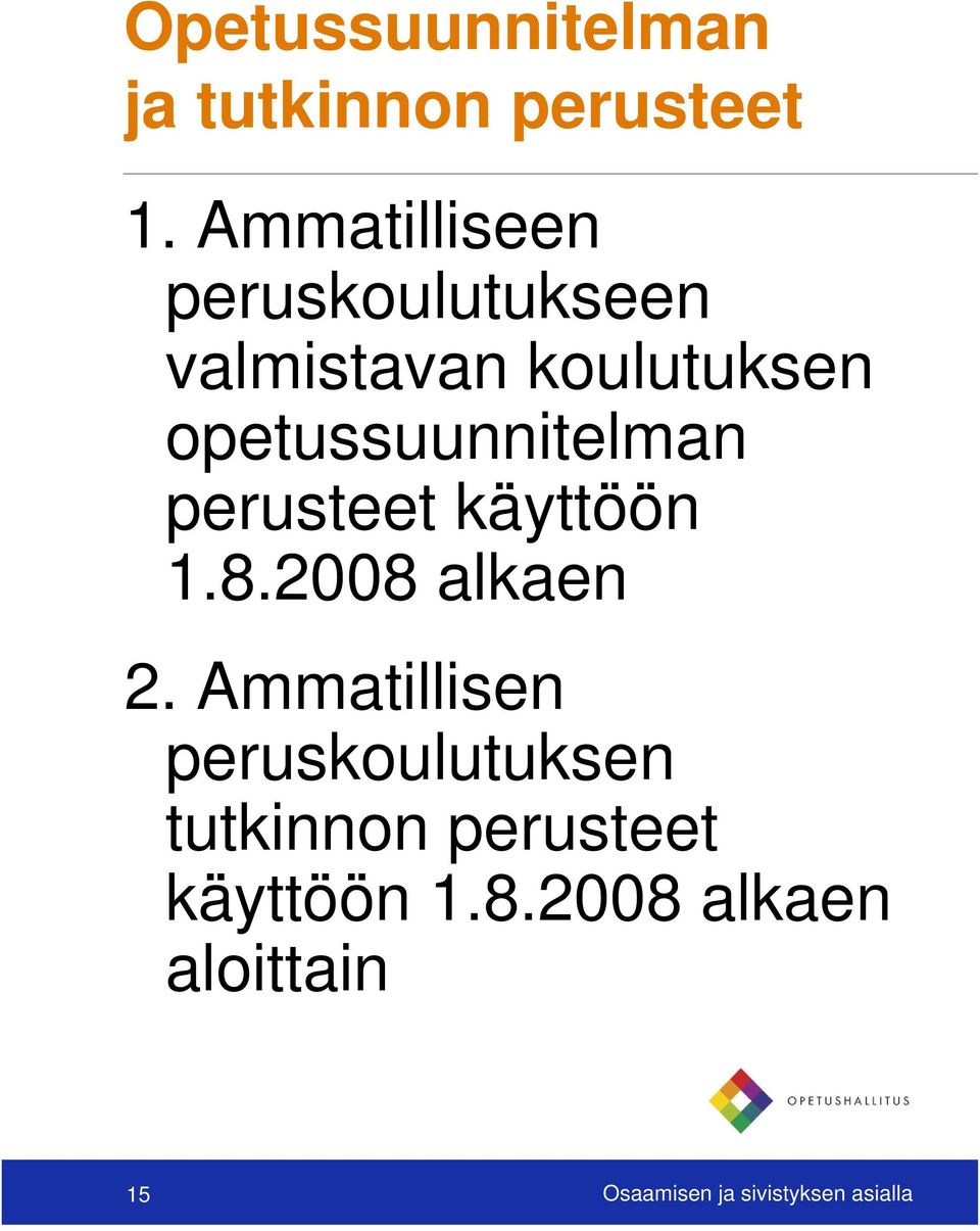 opetussuunnitelman perusteet käyttöön 1.8.2008 alkaen 2.