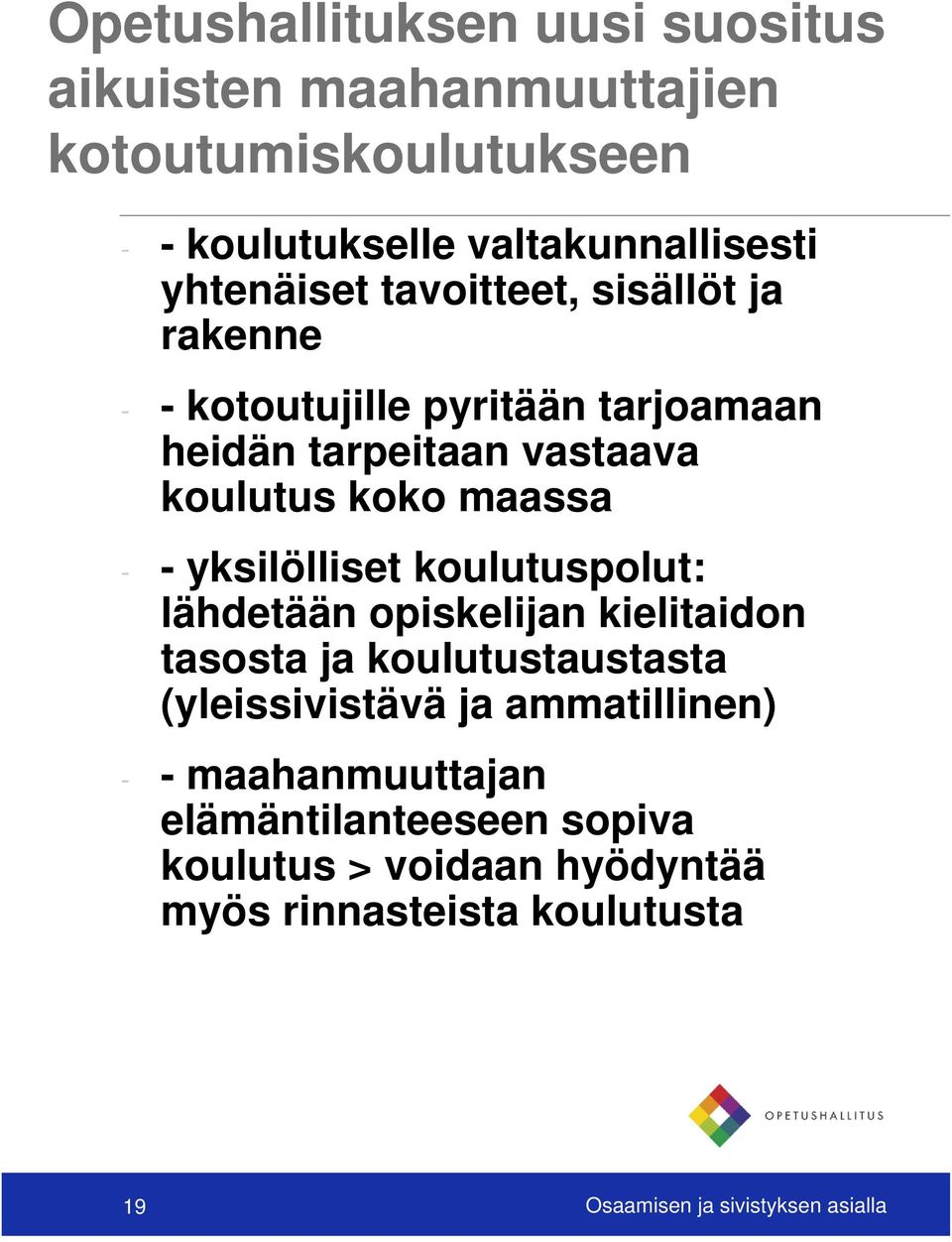 - - yksilölliset koulutuspolut: lähdetään opiskelijan kielitaidon tasosta ja koulutustaustasta (yleissivistävä ja ammatillinen)