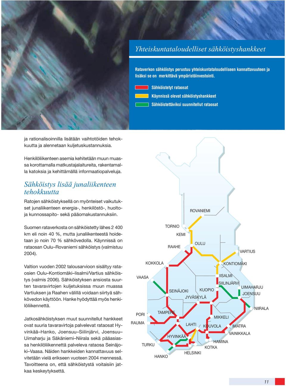 Henkilöliikenteen asemia kehitetään muun muassa korottamalla matkustajalaitureita, rakentamalla katoksia ja kehittämällä informaatiopalveluja.