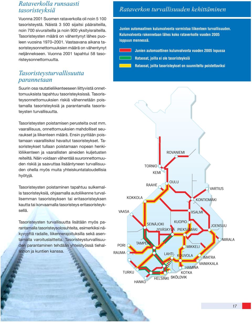 Tasoristeysturvallisuutta parannetaan Suurin osa rautatieliikenteeseen liittyvistä onnettomuuksista tapahtuu tasoristeyksissä.
