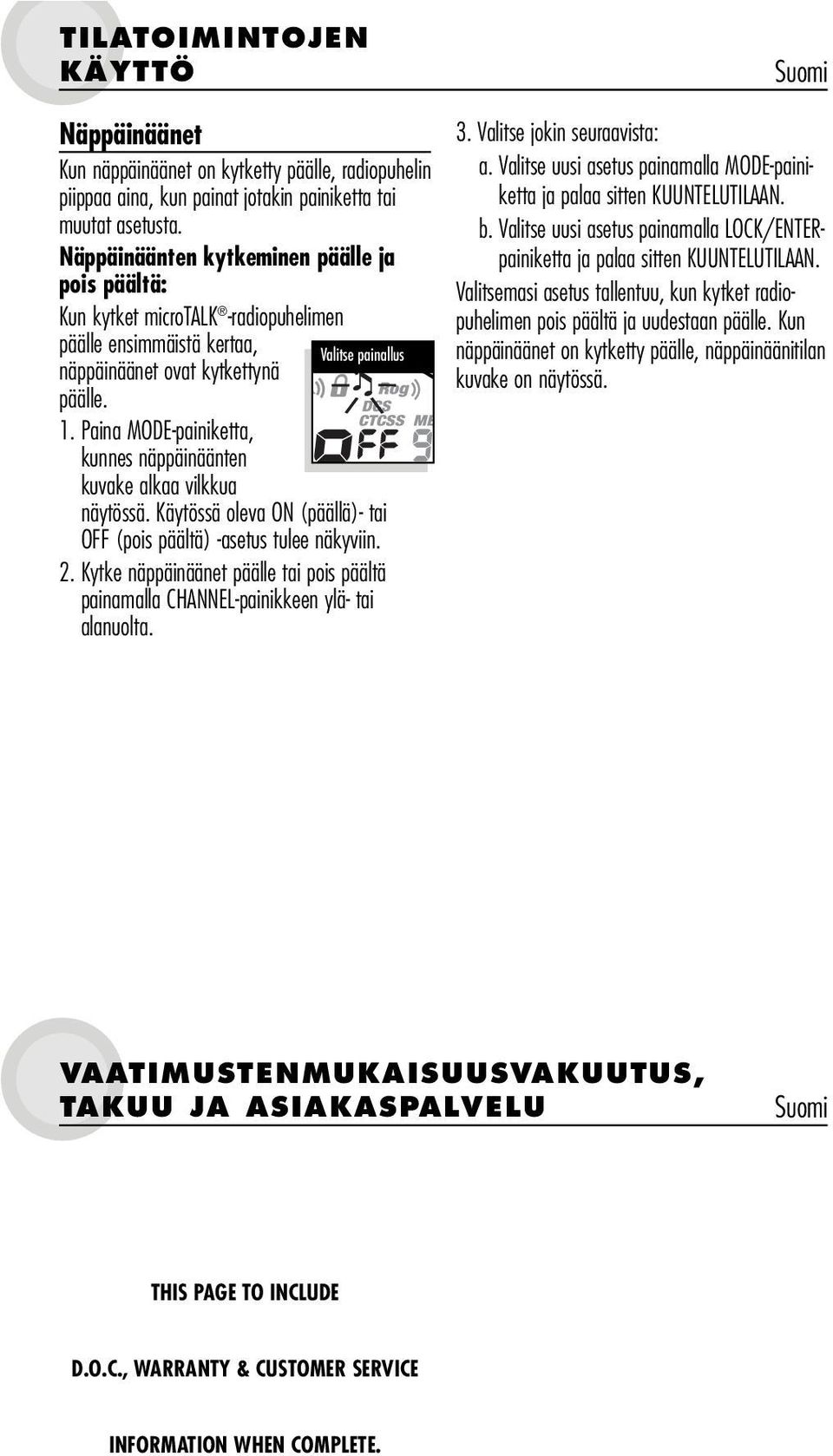 kunnes näppäinäänten kuvake alkaa vilkkua näytössä. Käytössä oleva ON (päällä)- tai OFF (pois päältä) -asetus tulee näkyviin. 2.